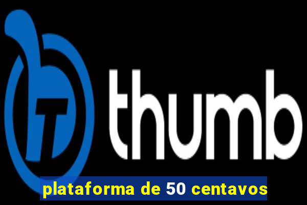 plataforma de 50 centavos